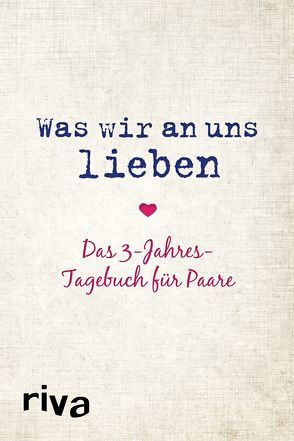 Was wir an uns lieben – Das 3-Jahres-Tagebuch für Paare von Reinwarth,  Alexandra