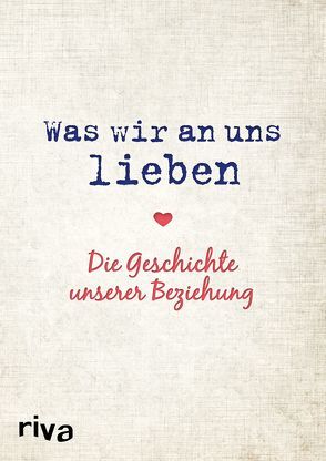 Was wir an uns lieben – Die Geschichte unserer Beziehung von Reinwarth,  Alexandra