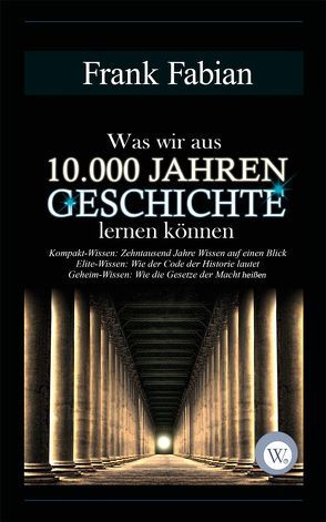 Was wir aus 10.000 Jahren Geschichte lernen können von Fabian,  Frank