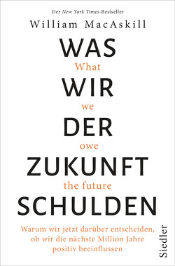 Was wir der Zukunft schulden von MacAskill,  William, Neubauer,  Jürgen