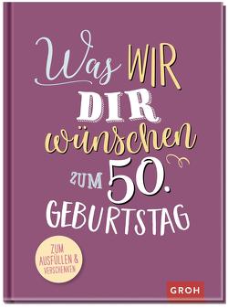 Was wir dir wünschen zum 50. Geburtstag von Groh Verlag