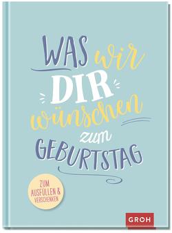 Was wir dir wünschen zum Geburtstag von Groh Verlag