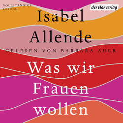 Was wir Frauen wollen von Allende,  Isabel, Auer,  Barbara, Becker,  Svenja