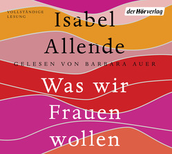 Was wir Frauen wollen von Allende,  Isabel, Auer,  Barbara, Becker,  Svenja