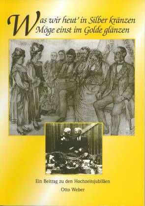 Was wir heut‘ in Silber kränzen möge einst im Golde glänzen von Verein für Heimatgeschichte Ober-Ramstadt, Weber,  Otto