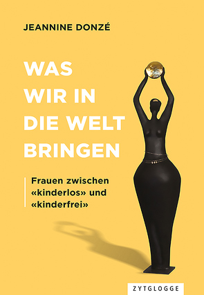 Was wir in die Welt bringen von Donzé,  Jeannine