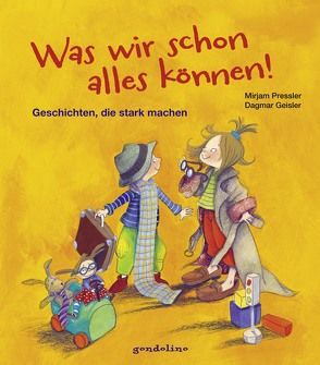 Was wir schon alles können! – Geschichten, die stark machen von Geisler,  Dagmar, Pressler,  Mirjam