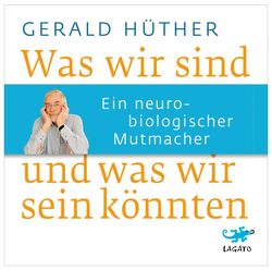 Was wir sind und was wir sein könnten von Benjamin,  Nick, Hüther,  Gerald