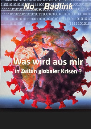 Was wird aus mir in Zeiten globaler Krisen von Badlink,  No