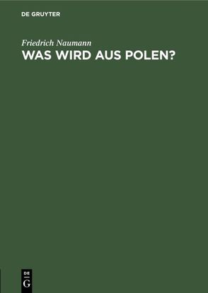 Was wird aus Polen? von Naumann,  Friedrich