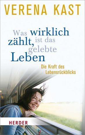 Was wirklich zählt, ist das gelebte Leben von Kast,  Verena