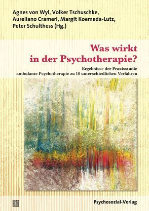 Was wirkt in der Psychotherapie? von Crameri,  Aureliano, Grünwald,  Hugo, Koemeda-Lutz,  Margit, Müller-Locher,  Peter, Schlegel,  Mario, Schulthess,  Peter, Tschuschke,  Volker, von Wyl,  Agnes