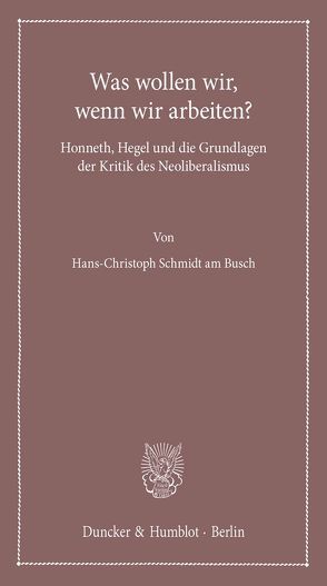 Was wollen wir, wenn wir arbeiten? von Schmidt am Busch,  Hans-Christoph