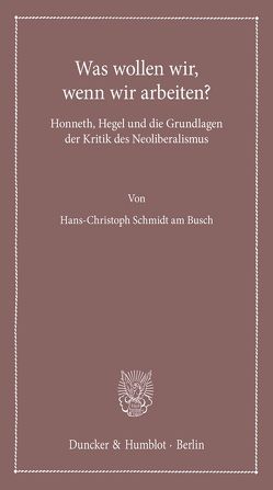 Was wollen wir, wenn wir arbeiten? von Schmidt am Busch,  Hans-Christoph