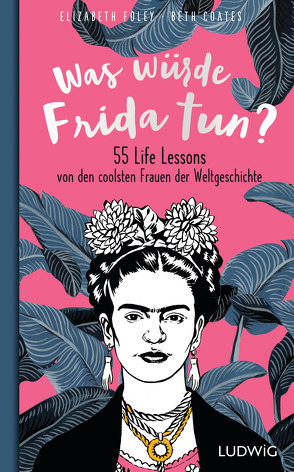 Was würde Frida tun? von Albrecht,  Katy, Coates,  Beth, Foley,  Elizabeth