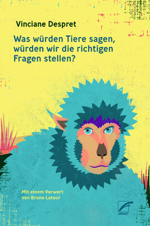 Was würden Tiere sagen, würden wir die richtigen Fragen stellen? von Despret,  Vinciane, Latour,  Bruno, Völkening,  Lena