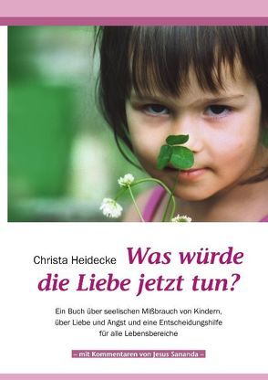 Was würde die Liebe jetzt tun? von Heidecke,  Christa