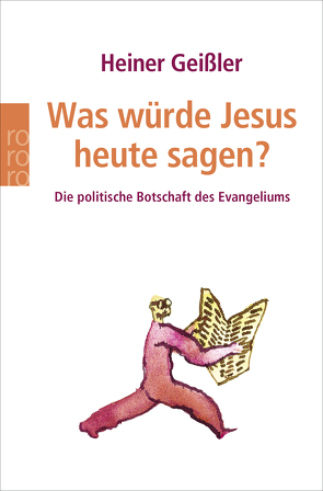 Was würde Jesus heute sagen? von Geißler,  Heiner