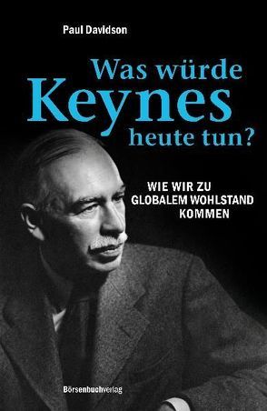 Was würde Keynes heute tun? von Davidson,  Paul, Neumüller,  Egbert