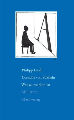 Was zu merken ist von Luidl,  Philipp, Seidlein,  Cornelia Von