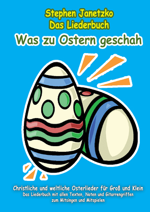 Was zu Ostern geschah – Christliche und weltliche Osterlieder für Groß und Klein von Janetzko,  Stephen