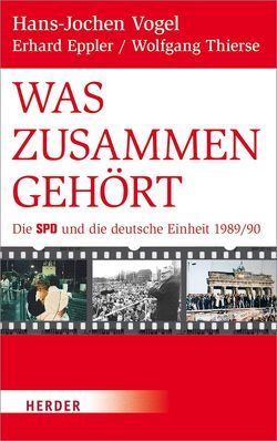 Was zusammengehört von Eppler,  Erhard, Thierse,  Wolfgang, Vogel,  Hans-Jochen