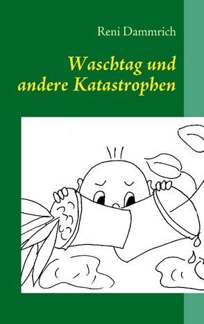 Waschtag und andere Katastrophen von Dammrich,  Reni