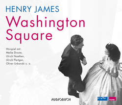 Washington Square von Droste,  Meike, James,  Henry, Noethen,  Ulrich, Plachetka,  Karina, Pleitgen,  Ulrich