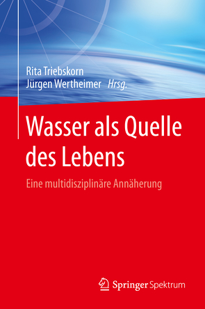 Wasser als Quelle des Lebens von Triebskorn,  Rita, Wertheimer,  Jürgen