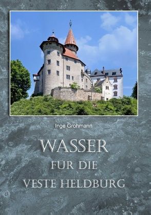 Wasser für die Veste Heldburg von Grohmann,  Inge