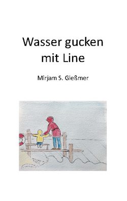 Wasser gucken mit Line von Gleßmer,  Mirjam Sophia