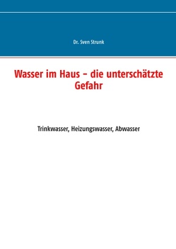 Wasser im Haus – die unterschätzte Gefahr von Strunk,  Sven