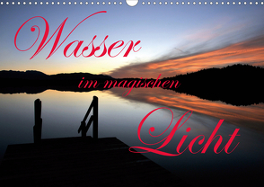 Wasser im magischen Licht (Wandkalender 2021 DIN A3 quer) von Schulze-Eckardt,  Sönke