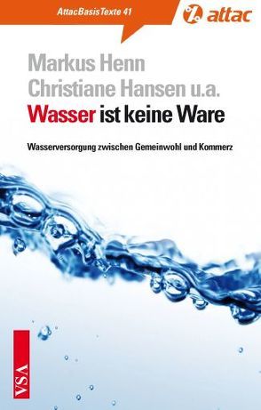 Wasser ist keine Ware von Baier,  Veronika, Geiler,  Nikolaus, Hansen,  Christiane, Henn,  Markus, Krüger,  Hans-Werner, Rode,  Bernd