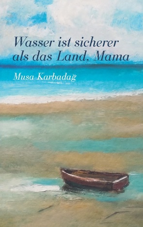 Wasser ist sicherer als das Land, Mama von Karbadag,  Musa