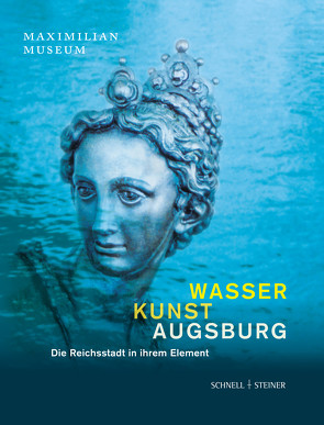 Wasser Kunst Augsburg von Emmendörffer,  Christoph, Fendt,  Nikolaus, Gairhos,  Sebastian, Haberstock,  Eva, Kluger,  Martin, Künast,  Hans-Jörg, Mair,  Raimund, Rajkay,  Barbara, Soentgen,  Jens, Trepesch,  Christof, Voigt,  Dieter