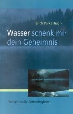 Wasser, schenk mir dein Geheimnis von Dienberg,  Thomas, Purk,  Erich, Weigel,  Kurt