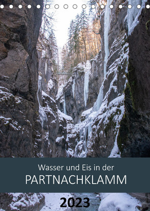 Wasser und Eis in der Partnachklamm (Tischkalender 2023 DIN A5 hoch) von Franz,  Ingrid