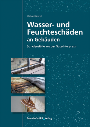 Wasser- und Feuchteschäden an Gebäuden. von Grübel,  Michael