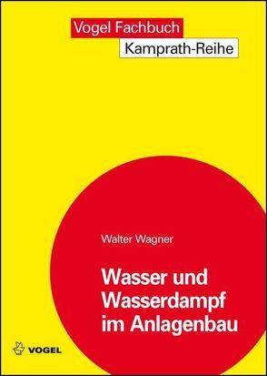 Wasser und Wasserdampf im Anlagenbau von Wagner,  Walter