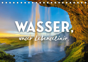 Wasser, unser Lebenselixir. (Tischkalender 2023 DIN A5 quer) von SF