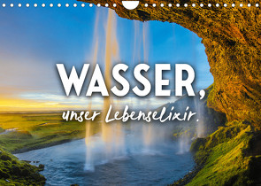 Wasser, unser Lebenselixir. (Wandkalender 2022 DIN A4 quer) von SF