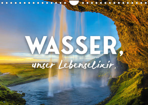 Wasser, unser Lebenselixir. (Wandkalender 2023 DIN A4 quer) von SF