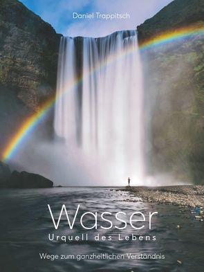 Wasser – Urquell des Lebens von Trappitsch,  Daniel