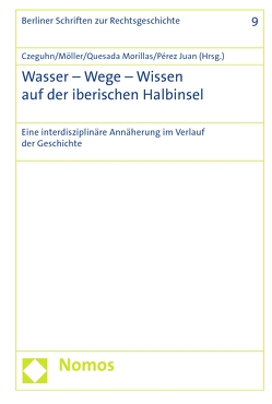 Wasser – Wege – Wissen auf der iberischen Halbinsel von Czeguhn,  Ignacio, Möller,  Cosima, Pérez Juan,  José Antonio, Quesada Morillas,  Yolanda