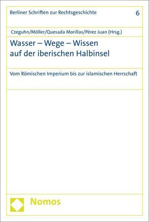 Wasser – Wege – Wissen auf der iberischen Halbinsel von Czeguhn,  Ignacio, Möller,  Cosima, Morillas,  Yolanda Quesada, Pérez Juan,  José Antonio