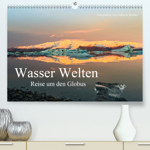 Wasser Welten – Reise um den Globus (Premium, hochwertiger DIN A2 Wandkalender 2021, Kunstdruck in Hochglanz) von Kottler,  Gabriele