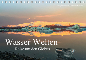 Wasser Welten – Reise um den Globus (Tischkalender 2021 DIN A5 quer) von Kottler,  Gabriele