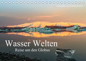 Wasser Welten – Reise um den Globus (Tischkalender 2022 DIN A5 quer) von Kottler,  Gabriele