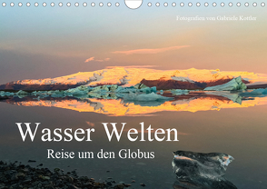 Wasser Welten – Reise um den Globus (Wandkalender 2021 DIN A4 quer) von Kottler,  Gabriele